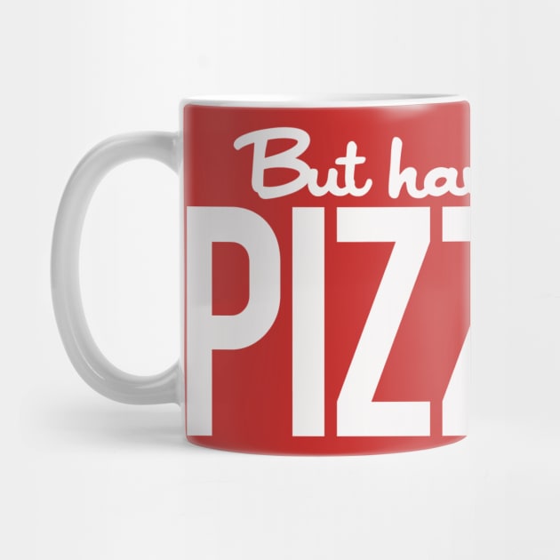 But Have You Tried Pizza? by PopCultureShirts